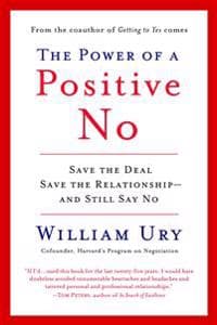 The Power of a Positive No: How to Say No and Still Get to Yes
