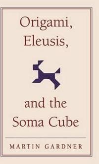 Origami, Eleusis, and the Soma Cube