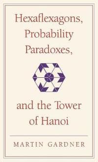 Hexaflexagons, Probability Paradoxes, and the Tower of Hanoi