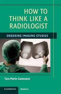 How to Think Like a Radiologist