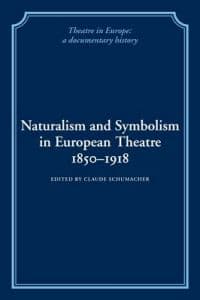 Naturalism and Symbolism in European Theatre 1850–1918