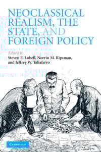 Neoclassical Realism, the State, and Foreign Policy
