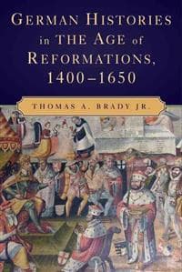 German Histories in the Age of Reformations, 1400–1650