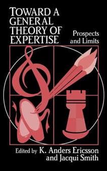 Toward a General Theory of Expertise