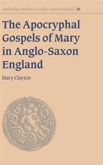The Apocryphal Gospels of Mary in Anglo-Saxon England
