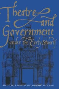 Theatre and Government under the Early Stuarts