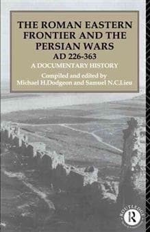 The Roman Eastern Frontier and the Persian Wars AD 226-363