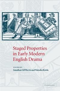 Staged Properties in Early Modern English Drama