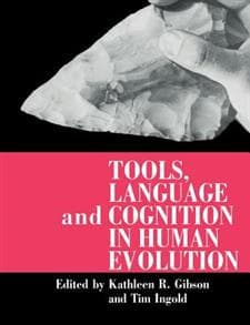 Tools, Language and Cognition in Human Evolution