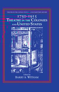 Theatre in the United States: Volume 1, 1750–1915: Theatre in the Colonies and the United States