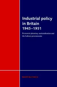 Industrial Policy in Britain 1945–1951