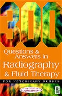 300 Questions and Answers In Radiography and Fluid Therapy for Veterinary Nurses