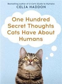 One Hundred Secret Thoughts Cats have about Humans