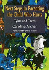 Next Steps in Parenting the Child Who Hurts