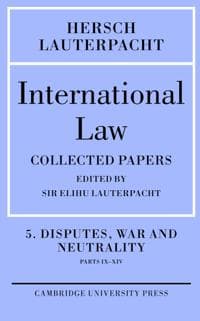 International Law: Volume 5 , Disputes, War and Neutrality, Parts IX-XIV