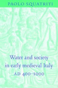 Water and Society in Early Medieval Italy, AD 400–1000