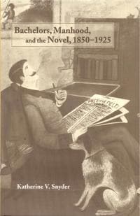 Bachelors, Manhood, and the Novel, 1850–1925