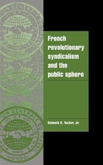 French Revolutionary Syndicalism and the Public Sphere