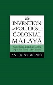 The Invention of Politics in Colonial Malaya