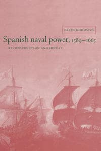 Spanish Naval Power, 1589–1665