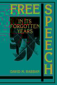Free Speech in its Forgotten Years, 1870–1920