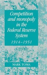 Competition and Monopoly in the Federal Reserve System, 1914–1951