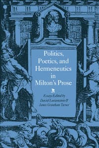 Politics, Poetics, and Hermeneutics in Milton's Prose