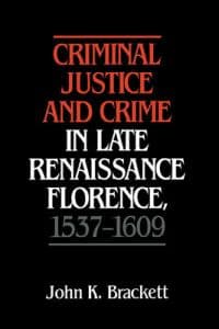 Criminal Justice and Crime in Late Renaissance Florence, 1537–1609