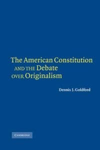 The American Constitution and the Debate over Originalism