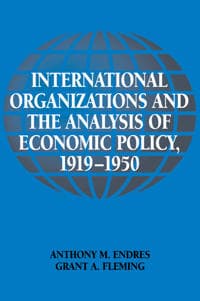 International Organizations and the Analysis of Economic Policy, 1919–1950