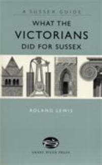 What the Victorians Did for Sussex