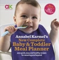 Annabel Karmelâ??s New Complete BabyToddler Meal Planner: No.1 Bestseller with new finger food guidancerecipes