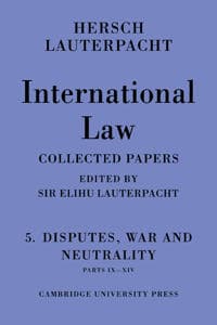 International Law: Volume 5 , Disputes, War and Neutrality, Parts IX-XIV