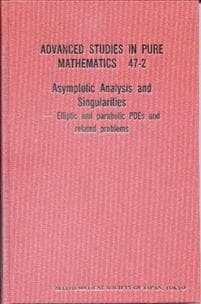 Asymptotic Analysis And Singularities: Elliptic And Parabolic Pdes And Related Problems - Proceedings Of The 14th Msj International Research Institute