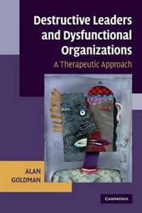 Destructive Leaders and Dysfunctional Organizations