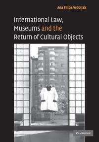 International Law, Museums and the Return of Cultural Objects