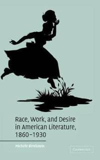 Race, Work, and Desire in American Literature, 1860–1930