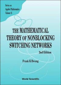 Mathematical Theory Of Nonblocking Switching Networks, The (2nd Edition)