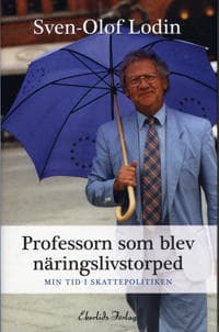 Professorn som blev näringslivstorped : min tid i skattepolitiken