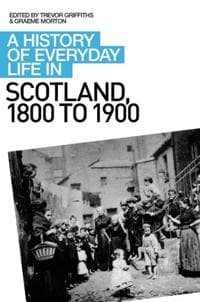 A History of Everyday Life in Scotland, 1800 to 1900