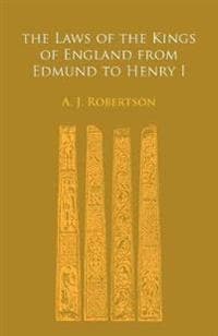 The Laws of the Kings of England From Edmund to Henry I