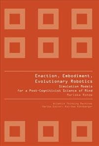 Enaction, Embodiment, Evolutionary Robotics: Simulation Models For A Post-cognitivist Science Of Mind