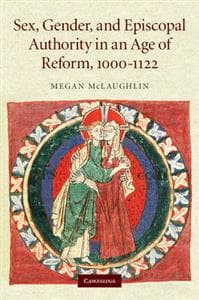 Sex, Gender, and Episcopal Authority in an Age of Reform, 1000–1122