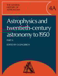 The General History of Astronomy: Volume 4, Astrophysics and Twentieth-Century Astronomy to 1950: Part A