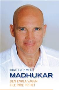 Dialoger med Madhukar : den enkla vägen till inre frihet