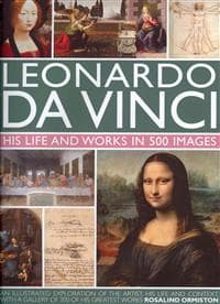 Leonardo Da Vinci: His Life and Works in 500 Images