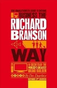 The Unauthorized Guide to Doing Business the Richard Branson Way