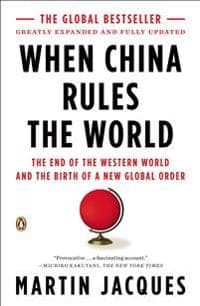 When China Rules the World: The End of the Western World and the Birth of a New Global Order