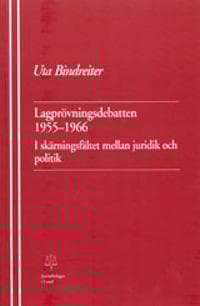 Lagprövningsdebatten 1955-1966 I skärningsfältet mellan juridik och politik