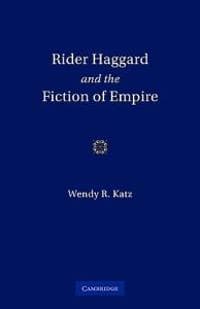 Rider Haggard and the Fiction of Empire